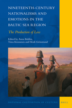 Nineteenth-Century Nationalisms and Emotions in the Baltic Sea Region The Production of Loss