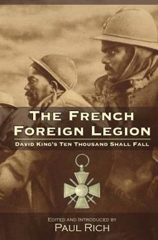 Paperback The French Foreign Legion: David King's Ten Thousand Shall Fall Book