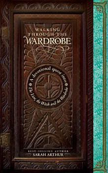 Paperback Walking Through the Wardrobe: A Devotional Quest Into the Lion, the Witch, and the Wardrobe Book