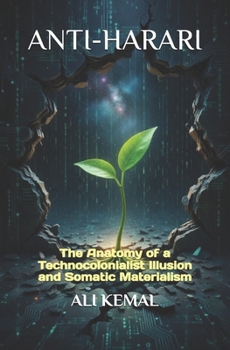 Paperback Anti-Harari: The Anatomy of a Technocolonialist Illusion and Somatic Materialism Book