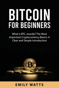 Paperback Bitcoin for Beginners: What is BTC, exactly? The Most Important Cryptocurrency Basics: A Clear and Simple Introduction Book