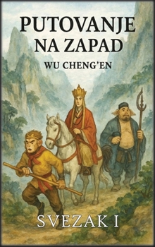 Putovanje na Zapad: Svezak 1: Mönh i Kralj Majmuna (Croatian Edition)