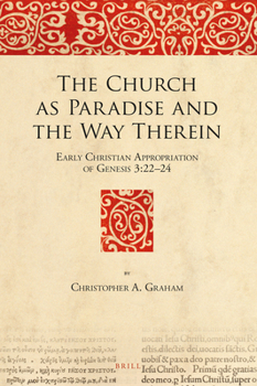 Hardcover The Church as Paradise and the Way Therein: Early Christian Appropriation of Genesis 3:22-24 Book