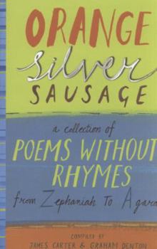 Paperback Orange Silver Sausage: A Collection of Poems Without Rhymes from Zephaniah to Agard. Compiled by James Carter & Graham Denton Book