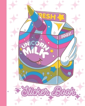 Paperback Sticker Book: Permanent Blank Sticker Collection Book for Girls with Cute Magical Kawaii Unicorn Milk Album with White 8x10 Inch Pag Book