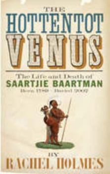 Paperback The Hottentot Venus: The Life and Death of Saartjie Baartman Born 1789 - Buried 2002 Book