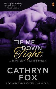 Tie Me Down Tight - Book #3 of the Breaking the Rules