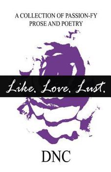 Paperback Like. Love. Lust.: A Collection of Passion-Fy Prose and Poetry Book