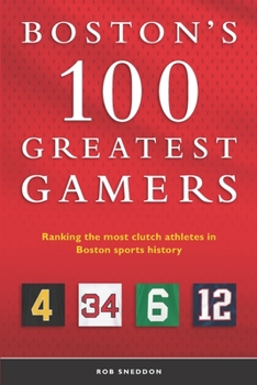 Paperback Boston's 100 Greatest Gamers: Ranking the most clutch athletes in Boston sports history Book