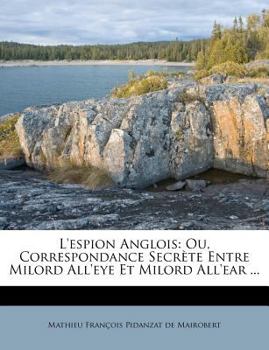 Paperback L'espion Anglois: Ou, Correspondance Secrète Entre Milord All'eye Et Milord All'ear ... [French] Book