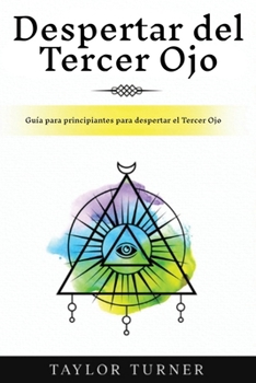 Paperback Despertar del Tercer Ojo: Guía para principiantes para despertar el Tercer Ojo [Spanish] Book