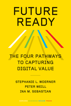 Hardcover Future Ready: The Four Pathways to Capturing Digital Value Book