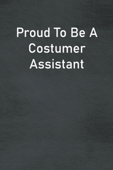Paperback Proud To Be A Costumer Assistant: Lined Notebook For Men, Women And Co Workers Book