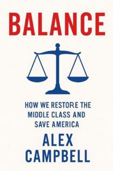 Balance: How We Restore the Middle Class and Save America