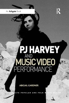 Pj Harvey and Music Video Performance - Book  of the Ashgate Popular and Folk Music Series