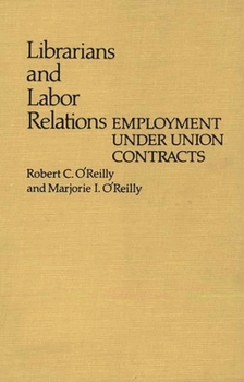Hardcover Librarians and Labor Relations: Employment Under Union Contracts Book