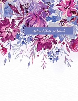 Paperback Unlined Plain Notebook: Illustrated Hand Painted Flowers, Large Blank Notebook, Plain Notebook / Journal, for your Dairies, Notes 110 pages Pe Book