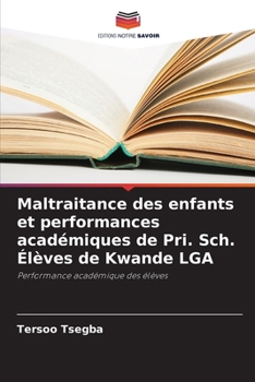 Paperback Maltraitance des enfants et performances académiques de Pri. Sch. Élèves de Kwande LGA [French] Book