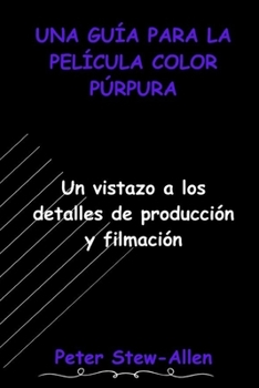 Paperback Una Guía Para La Película Color Púrpura: Un vistazo a los detalles de producción y filmación [Spanish] Book