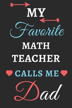 My Favorite Math Teacher Calls Me Dad : Lined Notebook,Math Teacher Gift