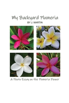 Paperback My Backyard Plumeria: A Photo Essay on the Plumeria Flower Book