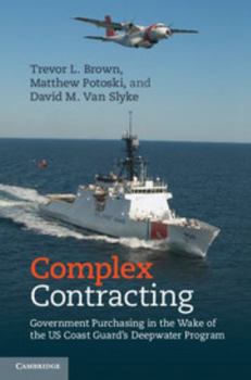 Hardcover Complex Contracting: Government Purchasing in the Wake of the Us Coast Guard's Deepwater Program Book