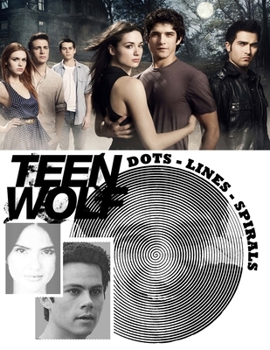 Paperback Teen Wolf Dots Lines Spirals: The BEST Coloring Book for Any Fan of Teen Wolf!!! Book