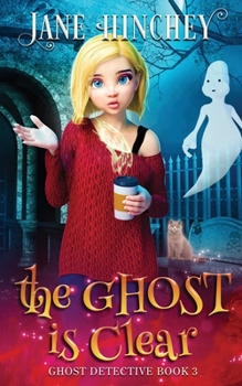 The Ghost is Clear - Book #3 of the Ghost Detective