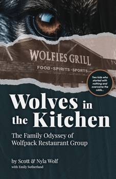 Paperback Wolves In The Kitchen: The Family Odyssey of Wolfpack Restaurant Group Book