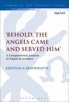 Hardcover Behold, the Angels Came and Served Him': A Compositional Analysis of Angels in Matthew Book