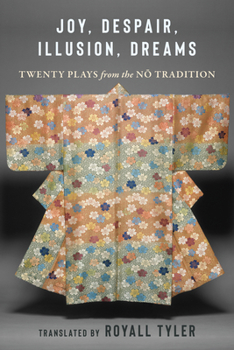 Hardcover Joy, Despair, Illusion, Dreams: Twenty Plays from the Nō Tradition Book