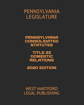 Paperback Pennsylvania Consolidated Statutes Title 23 Domestic Relations 2020 Edition: West Hartford Legal Publishing Book