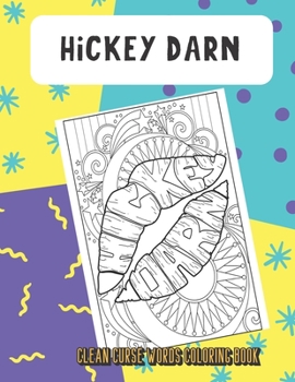 Hickey Darn Clean Curse Words Coloring Book: Really Clean Curse Words for Adults to Color In. Funny Poop Emoji on Back Pages. Great Gag Gift.