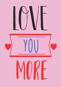 love you more: great girlfriend gift: Romantic  Journal or Planner loving gift for girlfriend, Elegant notebook special gift for girlfriend 100 pages ... graphics designs (best gift for girlfriend)