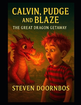 Calvin, Pudge and Blaze. Fun filled suspense and out loud laughs for readers of all ages: The Great Dragon Getaway