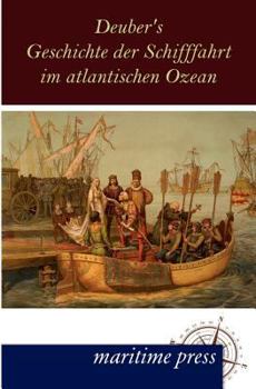 Paperback Deuber's Geschichte der Schifffahrt im atlantischen Ozean [German] Book
