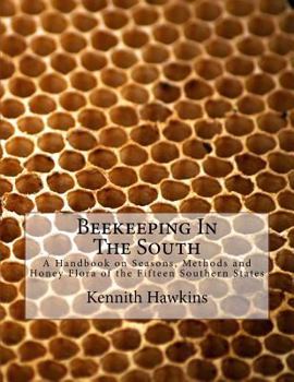 Paperback Beekeeping In The South: A Handbook on Seasons, Methods and Honey Flora of the Fifteen Southern States Book