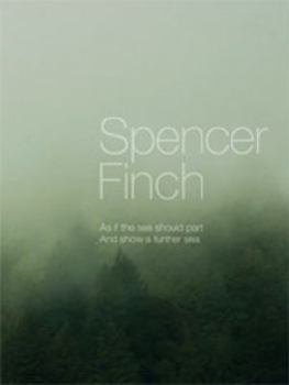 Spencer Finch: As If the Sea Should Part and Show a Further Sea