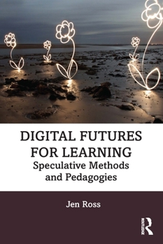 Paperback Digital Futures for Learning: Speculative Methods and Pedagogies Book