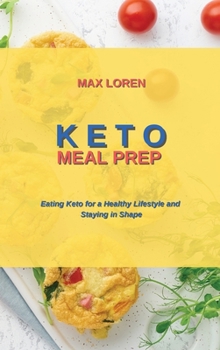 Keto Meal Prep: Eating Keto for a Healthy Lifestyle and Staying in Shape