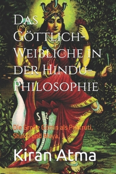 Paperback Das Göttlich-Weibliche in der Hindu-Philosophie: Die Große Göttin als Prakruti, Shakti und Maya. [German] Book
