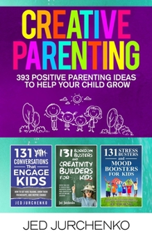 Paperback Creative Parenting: 393 Positive Parenting Ideas to Help Your Child Grow Book