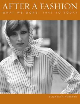 Hardcover After a Fashion: What We Wore: 1947 to the Present Book
