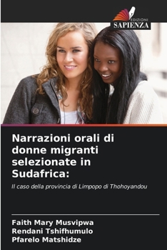 Narrazioni orali di donne migranti selezionate in Sudafrica (Italian Edition)