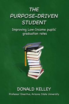 Paperback The Purpose-Driven Student: Improving Low-Income pupils' graduation rates Book