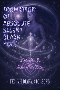 Paperback THE FORMATION OF THE ABSOLUTE SILENT BLACK HOLE: TKC-VH DIARY. C16-2026 Book