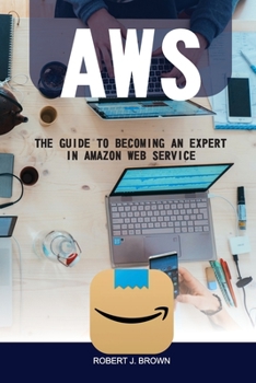 Paperback Aws: The Guide to Becoming an Expert in Amazon Web Service Book