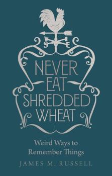 Hardcover Never Eat Shredded Wheat: Weird Ways to Remember Things Book