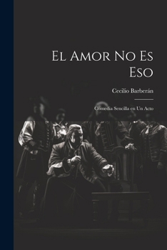 Paperback El Amor no es Eso: Comedia Sencilla en un Acto [Spanish] Book
