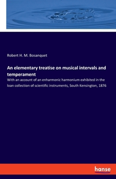 Paperback An elementary treatise on musical intervals and temperament: With an account of an enharmonic harmonium exhibited in the loan collection of scientific Book